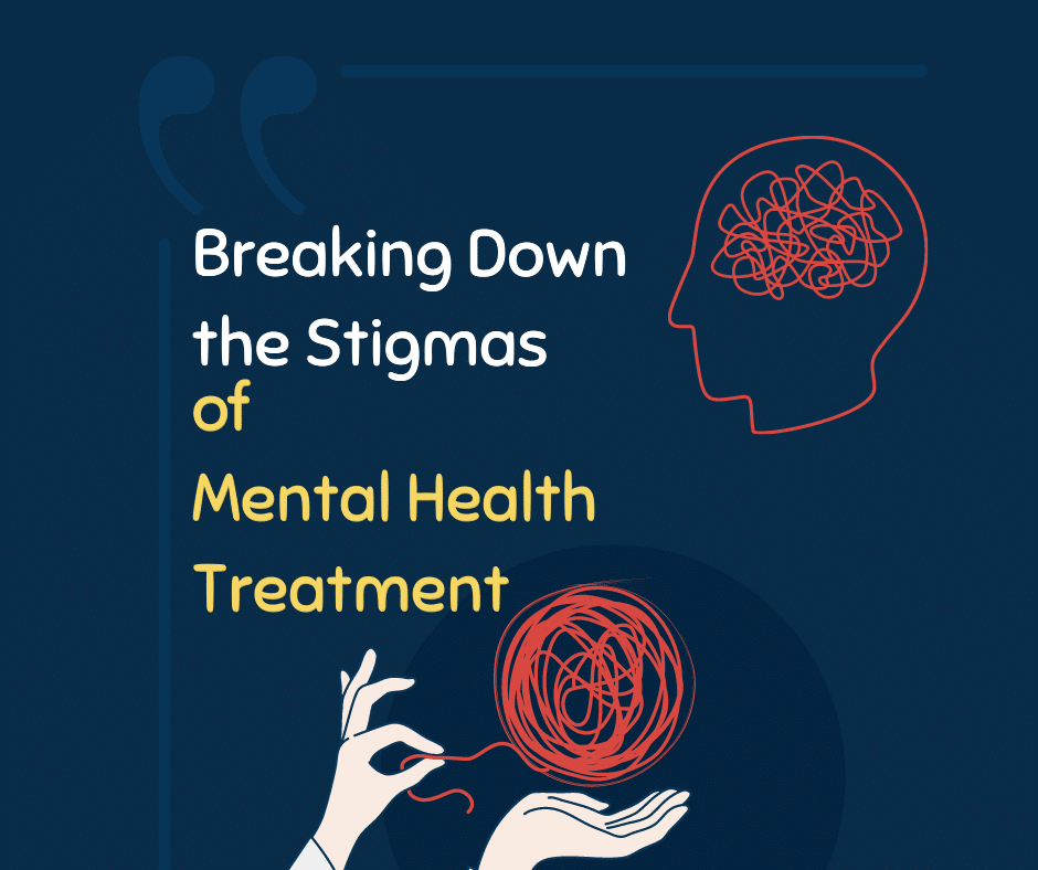 Breaking Down the Stigmas of Mental Health Treatment