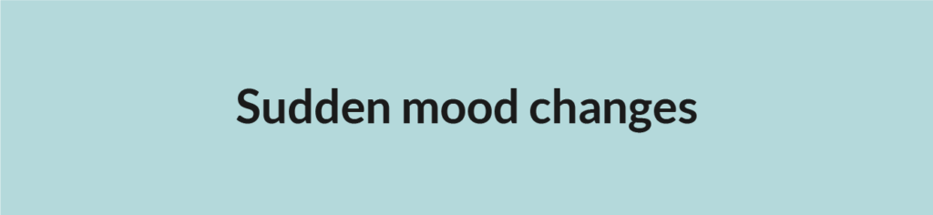 Sudden mood changes